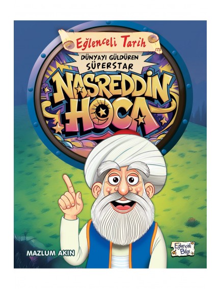 Dünyayı Güldüren Süperstar - Nasreddin Hoca - Mazlum Akın - Eğlenceli Bilgi Yayınları