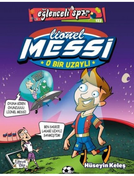Eğlenceli Spor / Lioniel Messi O Bir Uzaylı - Hüseyin Keleş - Eğlenceli Bilgi Yayınları