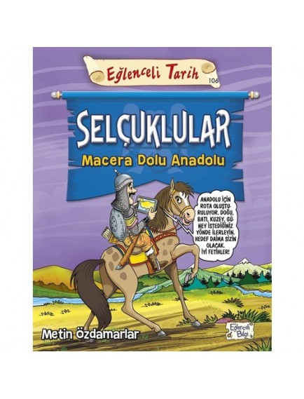 Selçuklular Macera Dolu Anadolu / Eğlenceli Tarih - Metin Özdamarlar - Eğlenceli Bilgi Yayınları