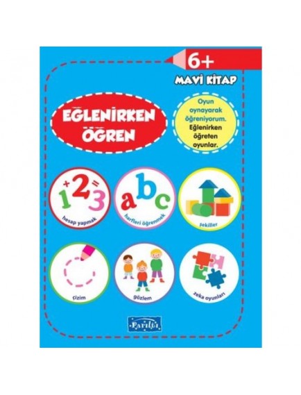 Eğlenirken Öğren Mavi Kitap 6+ - Kolektif - Parıltı Yayınları