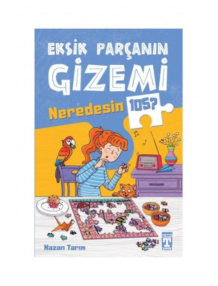 Eksik Parçanın Gizemi - Neredesin 105 - Nazan Tarım - Timaş Yayınları