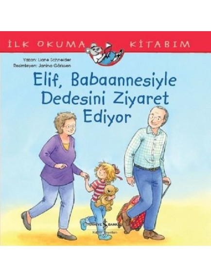 Elif Babaannesiyle Dedesini Ziyaret Ediyor - Liane Schneider - İş Bankası Kültür Yayınları