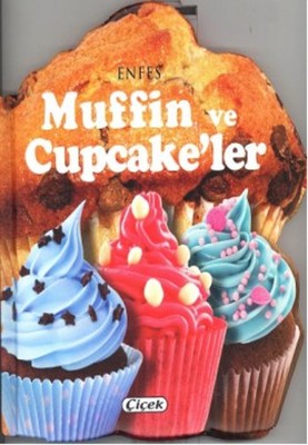 Enfes Muffin Ve Cupcake'ler - Kolektif - Çiçek Yayınları