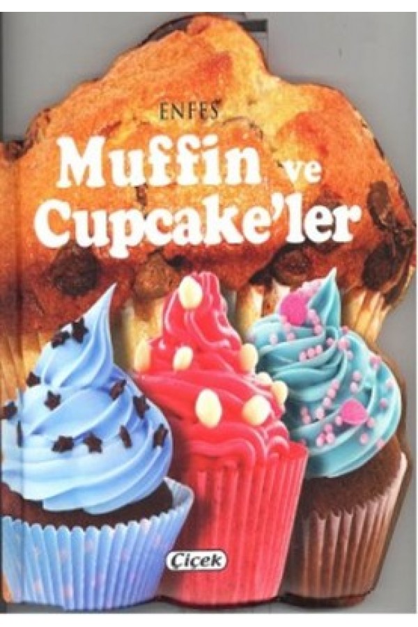 Enfes Muffin Ve Cupcakeler - Kolektif - Çiçek Yayınları