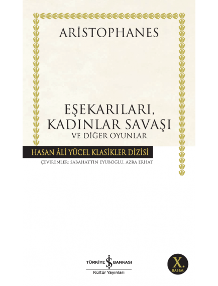 Eşekarıları, Kadınlar Savaşı ve Diğer Oyunlar - Aristophanes - İş Bankası Kültür Yayınları