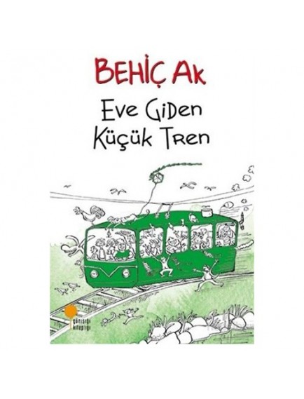 Eve Giden Küçük Tren - Behiç Ak - Günışığı Kitaplığı Yayınları