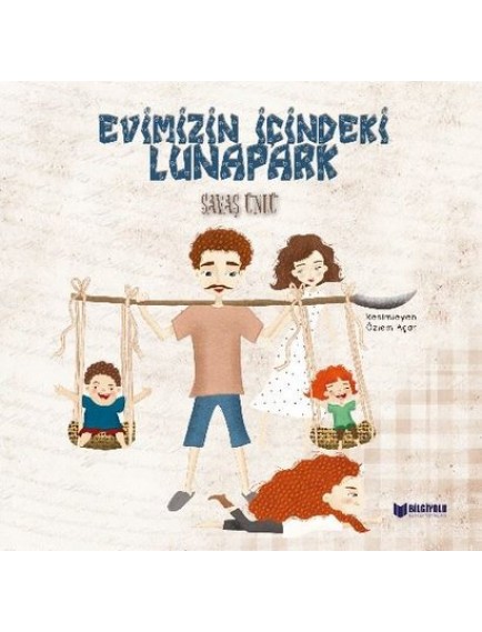 Evimizin İçindeki Lunapark - Savaş Ünlü - Bilgiyolu Yayınları