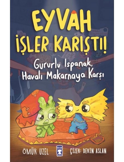 Eyvah İşler Karıştı! Gururlu Ispanak, Havalı Makarnaya Karşı - Ömür Uzel - Timaş Çocuk