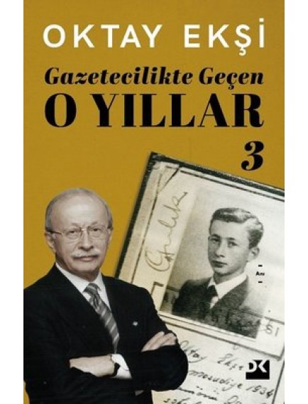 Gazetecilikte Geçen O Yıllar 3 - Oktay Ekşi - Doğan Kitap Yayınları
