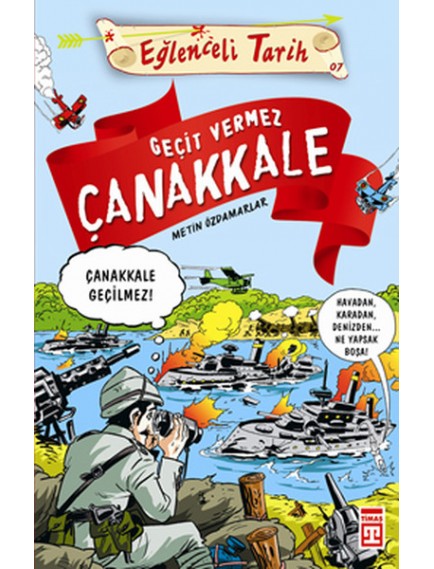 Geçit Vermez Çanakkale / Eğlenceli Tarih - Metin Özdamarlar - Timaş Yayınları