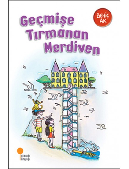 Geçmişe Tırmanan Merdiven - Behiç Ak - Günışığı Yayınları