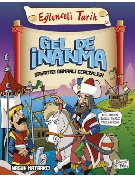 Gel De İnanma / Şaşırtıcı Osmanlı Gerçekleri - Nasuh Matrakçı - Eğlenceli Bilgi Yayınları