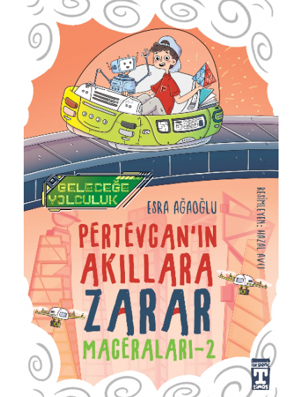 Geleceğe Yolculuk / Pertevcanın Akıllara Zarar Maceraları 2 - Esra Ağaoğlu - Timaş Yayınları