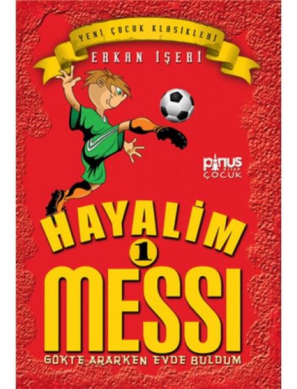 Gökte Ararken Evde Buldum / Hayalim Messi 1 - Erkan İşeri - Pinus Yayınları