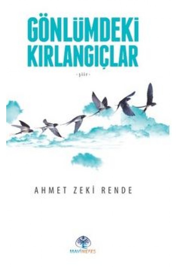 Gönlümdeki Kırlangıçlar - Ahmet Zeki Rende - Mavi Nefes Yayınları