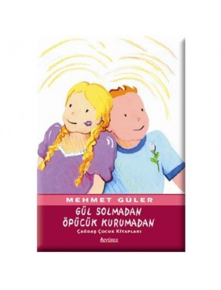 Gül Solmadan Öpücük Kurumadan - Mehmet Güler - Özyürek Yayınları