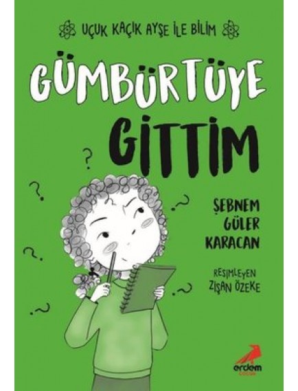 Gümbürtüye Gittim / Uçuk Kaçık Ayşe İle Bilim 4 - Şebnem Güler Karacan - Erdem Yayınları