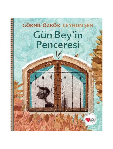 Gün Bey’in Penceresi - Göknil Özkök Ceyhun Şen - Can Çocuk Yayınları
