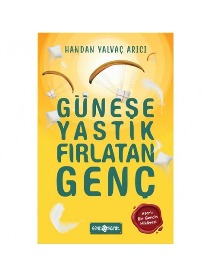 Güneşe Yastık Fırlatan Genç - Handan Yalvaç Arıcı - Genç Hayat Yayınları
