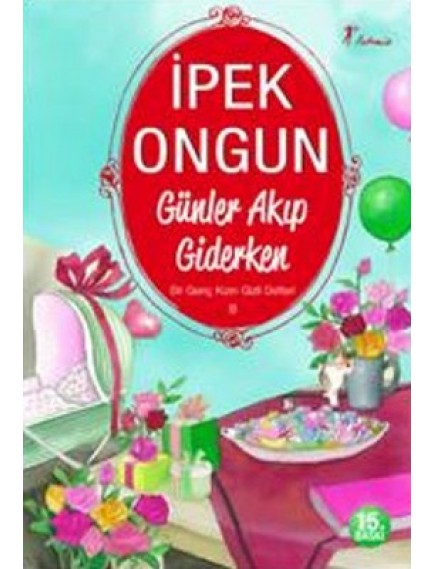Günler Akıp Giderken / Bir Genç Kızın Gizli Defteri 8 - İpek Ongun - Artemis Yayınları