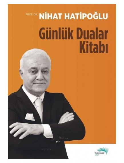 Günlük Dualar Kitabı - Nihat Hatipoğlu - Turkuvaz Yayınları