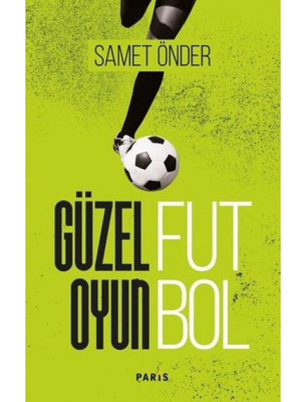 Güzel Oyun Futbol - Samet Önder - Paris Yayınları