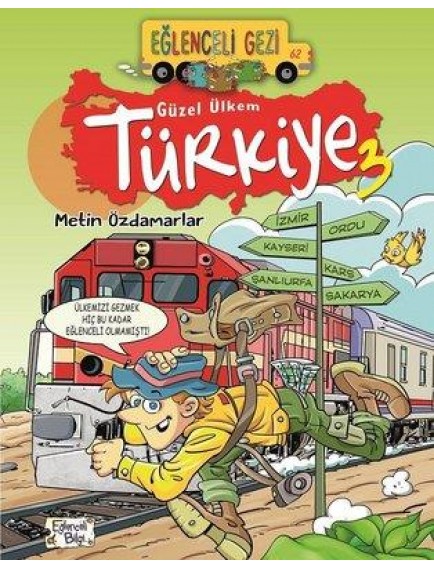 Güzel ülkem Türkiye 3 / Eğlenceli Gezi - Metin Özdamarlar - Eğlenceli Bilgi Yayınları