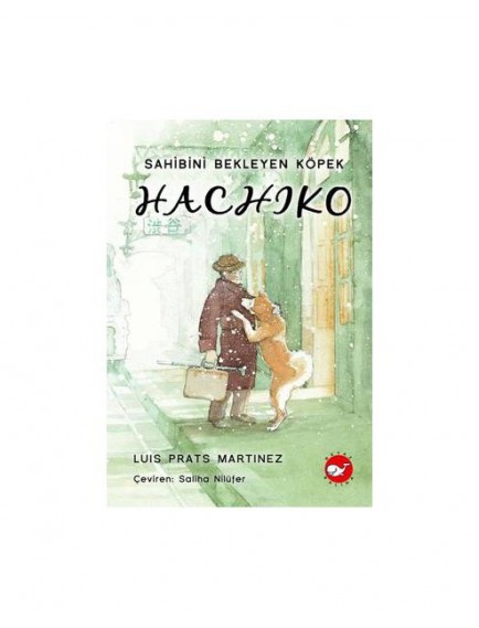 Hachiko Sahibini Bekleyen Köpek - Luis Prats Martinez - Beyaz Balina Yayınları