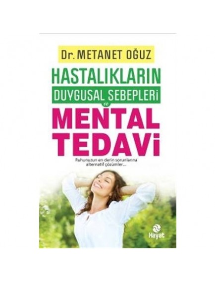 Hastalıkların Duygusal Sebepleri - Mental Tedavi - Hayat Yayınları
