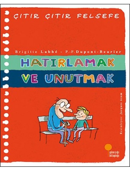 Hatırlamak Ve Unutmak / Çıtır Çıtır Felsefe 29 - Brigitte Labbe - Günışığı Yayınları