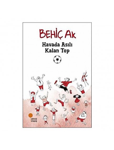 Havada Asılı Kalan Top - Behiç Ak - Günışığı Yayınları