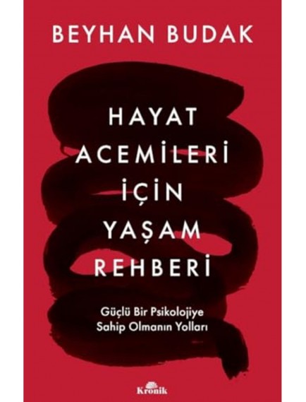 Hayat Acemileri İçin Yaşam Rehberi - Beyhan Budak - Kronik Yayınları