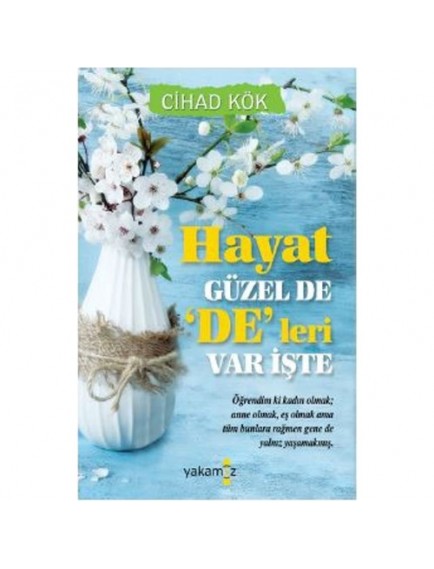 Hayat Güzel De De’leri Var İşte - Cihad Kök - Yakamoz Yayınları