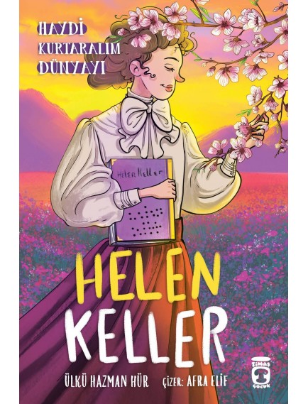 Helen Keller - Haydi Kurtaralım Dünyayı 4 - Ülkü Hazman Hür - Timaş Yayınları