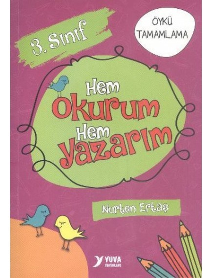 Hem Okurum Hem Yazarım Öykü Tamamlama 3. Sınıf - Kolektif - Yuva Yayınları
