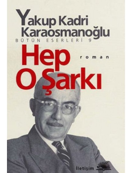 Hep O Şarkı - Yakup Kadri Karaosmanoğlu - İletişim Yayınları