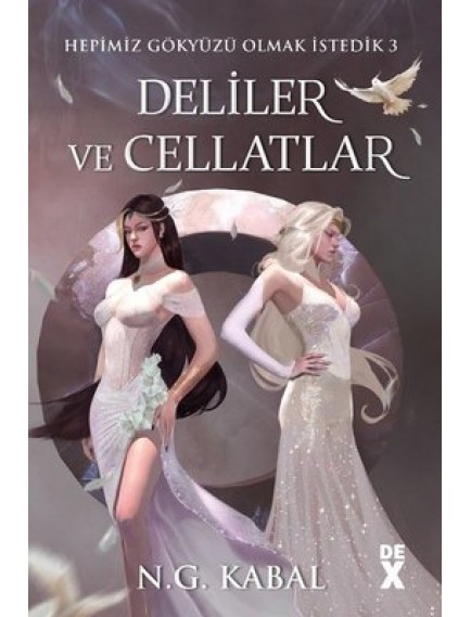 Hepimiz Gökyüzü Olmak İstedik 3 Deliler Ve Cellatlar - N.G. Kabal - Dex Yayınları