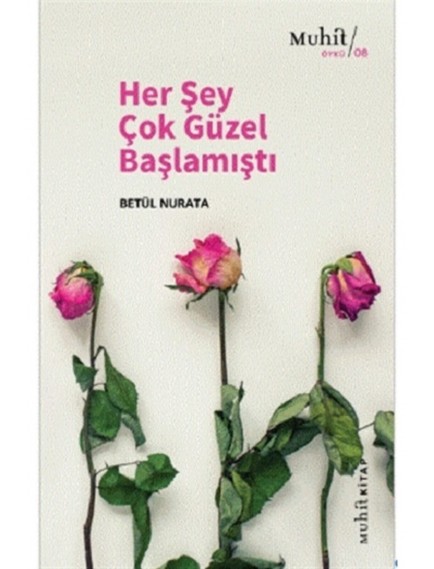Her Şey Çok Güzel Başlamıştı - Betül Nurata - Muhit Kitap Yayınları