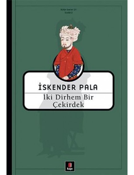 İki Dirhem Bir Çekirdek - İskender Pala - Kapı Yayınları