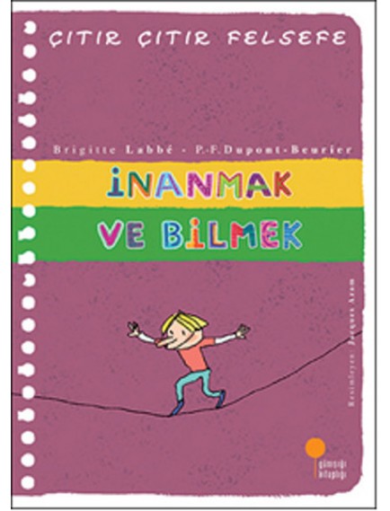 İnanmak Ve Bilmek / Çıtır Çıtır Felsefe 25 - Brigitte Labbe - Günışığı Yayınları