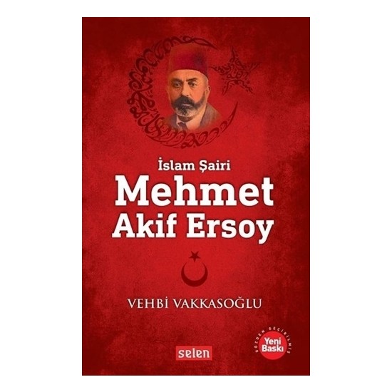İslam Şairi Mehmet Akif Ersoy - Vehbi Vakkasoğlu - Selen Yayınları
