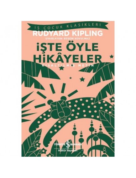 İşte Öyle Hikayeler (Kısaltılmış) - Rudyard Kipling - İş Bankası Kültür Yayınları