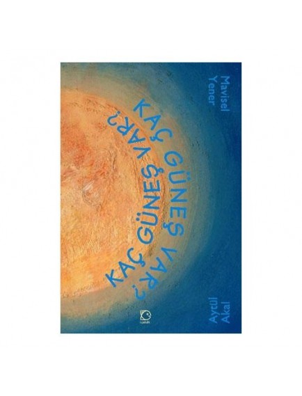 Kaç Güneş Var? - Aytül Akal - Uçanbalık Yayınları