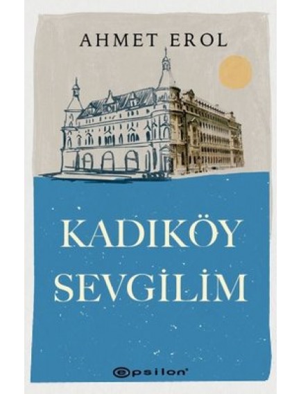 Kadıköy Sevgilim - Ahmet Erol - Epsilon Yayınları