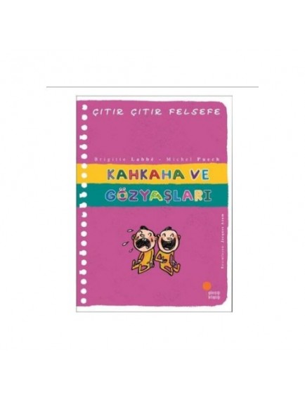 Kahkaha ve Gözyaşları / Çıtır Çıtır Felsefe 32 - Brigitte Labbe - Günışığı Kitaplığı Yayınları