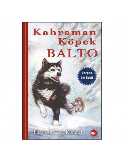 Kahraman Köpek Balto (Ciltsiz) - Elizabeth Cody Kimmel - Beyaz Balina Yayınları