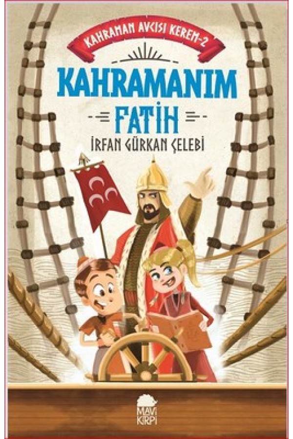 Kahramanım Fatih / Kahraman Avcısı Kerem 2 - İrfan Gürkan Çelebi - Mavi Kirpi Yayınları