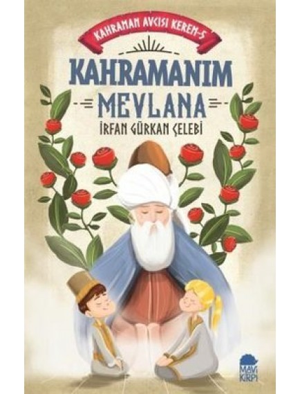 Kahramanım Mevlana / Kahraman Avcısı Kerem 5 - İrfan Gürkan Çelebi - Mavi Kirpi Yayınları