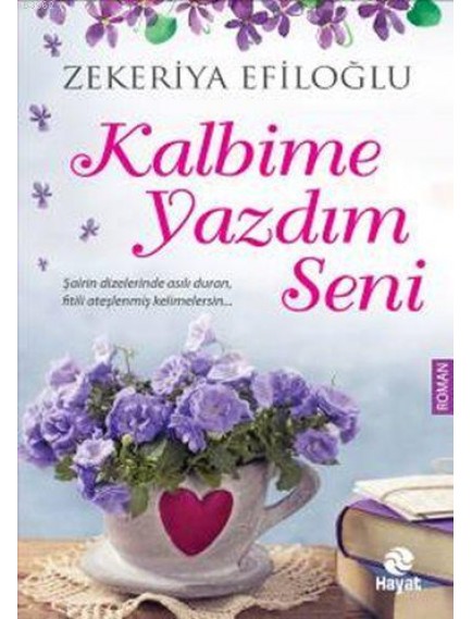 Kalbime Yazdım Seni - Zekeriya Efiloğlu - Hayat Yayınları