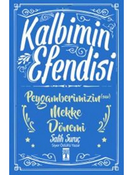 Peygamberimizin Mekke Dönemi / Kalbimin Efendisi - Salih Suruç - Timaş Yayınları